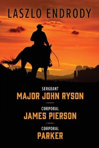 Cover image for Sergeant Major John Ryson, Corporal James Pierson, Corporal Parker