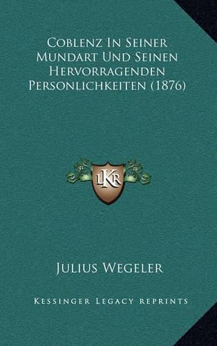 Cover image for Coblenz in Seiner Mundart Und Seinen Hervorragenden Personlichkeiten (1876)
