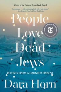 Cover image for People Love Dead Jews: Reports from a Haunted Present