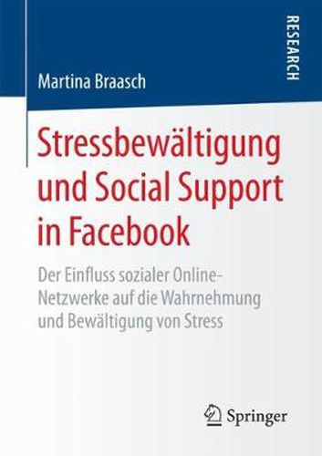 Cover image for Stressbewaltigung Und Social Support in Facebook: Der Einfluss Sozialer Online-Netzwerke Auf Die Wahrnehmung Und Bewaltigung Von Stress