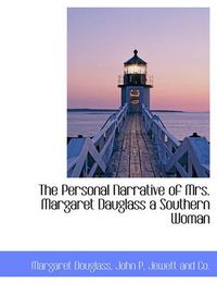 Cover image for The Personal Narrative of Mrs. Margaret Dauglass a Southern Woman