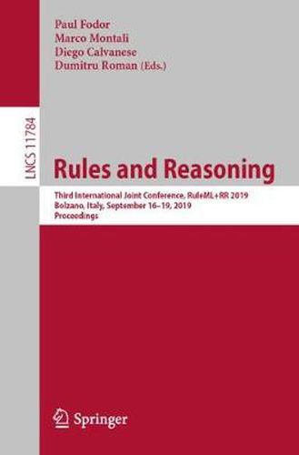 Cover image for Rules and Reasoning: Third International Joint Conference, RuleML+RR 2019, Bolzano, Italy, September 16-19, 2019, Proceedings