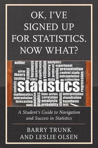 Cover image for OK, I've Signed Up For Statistics. Now What?: A Student's Guide to Navigation and Success in Statistics