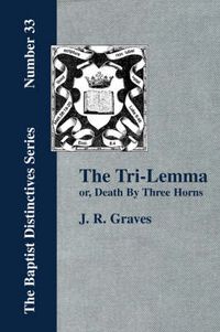 Cover image for The Tri-Lemma, or Death by Three Horns