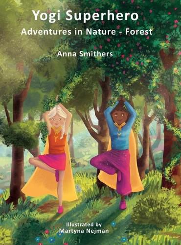 Cover image for Yogi Superhero Adventures in Nature - Forest: A children's book about yoga, mindfulness, kindness and managing busy mind and fear.