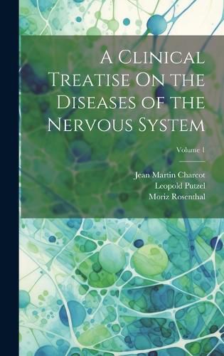 A Clinical Treatise On the Diseases of the Nervous System; Volume 1