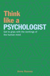 Cover image for Think Like a Psychologist: Get to Grips with the Workings of the Human Mind
