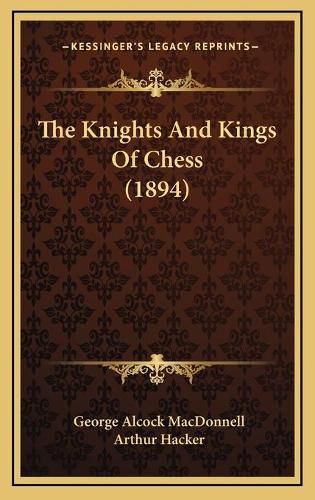 Cover image for The Knights and Kings of Chess (1894)