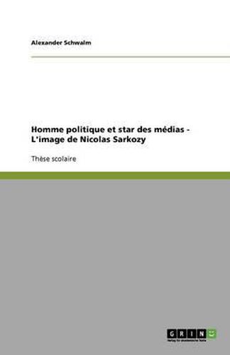 Cover image for Homme politique et star des medias - L'image de Nicolas Sarkozy