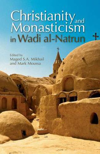 Christianity and Monasticism in Wadi Al-Natrun: Essays from the 2002 International Symposium of the Saint Mark Foundation and the Saint Shenouda the Archimandrite Coptic Society