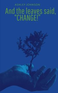 Cover image for And the Leaves said, "Change!"