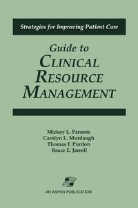 Cover image for Guide to Clinical Resource Management (Strategies for Improving Patient Care)