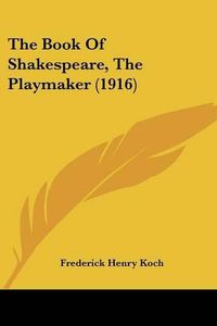 Cover image for The Book of Shakespeare, the Playmaker (1916)