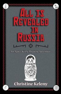 Cover image for All is Revealed in Russia: An Agnes Kelly Mystery Adventure