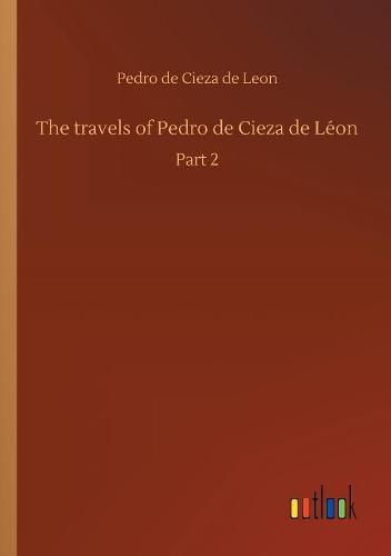 The travels of Pedro de Cieza de Leon