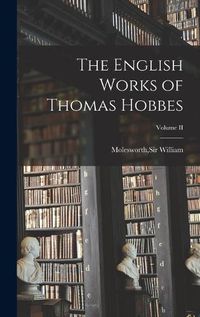 Cover image for The English Works of Thomas Hobbes; Volume II