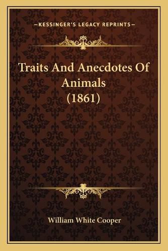 Traits and Anecdotes of Animals (1861) Traits and Anecdotes of Animals (1861)