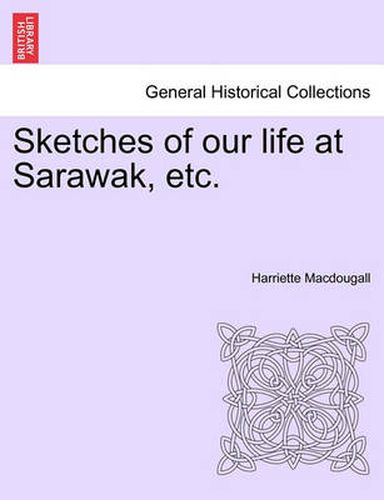 Cover image for Sketches of Our Life at Sarawak, Etc.