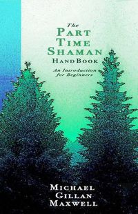 Cover image for The Part Time Shaman Handbook: An Introduction for Beginners