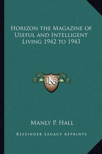Horizon the Magazine of Useful and Intelligent Living 1942 to 1943