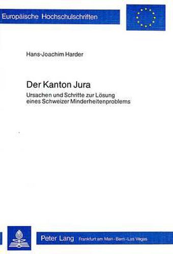 Cover image for Der Kanton Jura: Ursachen Und Schritte Zur Loesung Eines Schweizer Minderheitenproblems