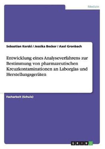 Cover image for Entwicklung eines Analyseverfahrens zur Bestimmung von pharmazeutischen Kreuzkontaminationen an Laborglas und Herstellungsgeraten