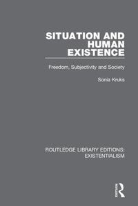 Cover image for Situation and Human Existence: Freedom, Subjectivity and Society