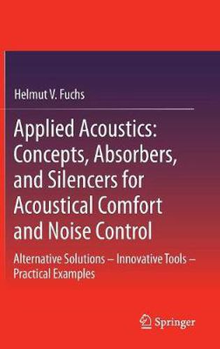 Cover image for Applied Acoustics: Concepts, Absorbers, and Silencers for Acoustical Comfort and Noise Control: Alternative Solutions - Innovative Tools - Practical Examples