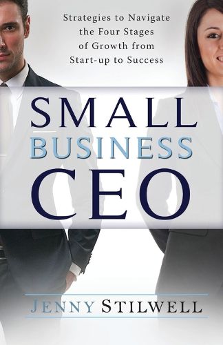 Cover image for Small Business CEO: Strategies to navigate the four stages of growth from start-up to success