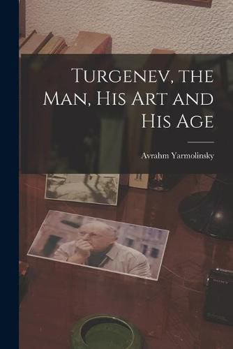 Cover image for Turgenev, the Man, His Art and His Age