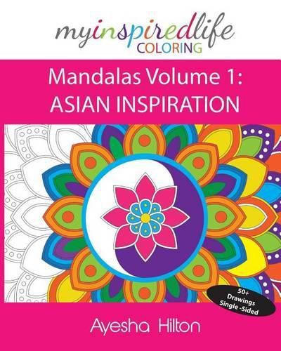 Cover image for My Inspired Life Coloring: Mandalas Volume 1: ASIAN INSPIRATION: Gorgeous Mandalas Inspired by South East Asia