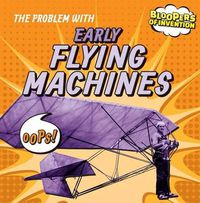 Cover image for The Problem with Early Flying Machines