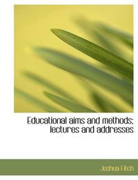 Cover image for Educational Aims and Methods; Lectures and Addresses