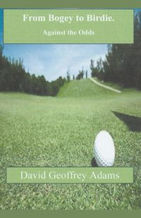 Cover image for From Bogey to Birdie - Against the Odds