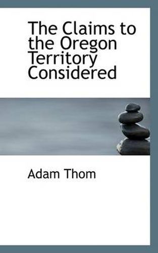Cover image for The Claims to the Oregon Territory Considered