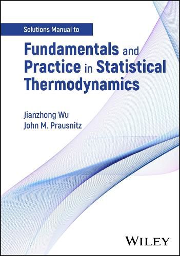 Cover image for Fundamentals and Practice in Statistical Thermodynamics, Solutions Manual