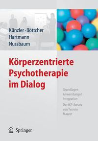 Cover image for Koerperzentrierte Psychotherapie Im Dialog: Grundlagen, Anwendungen, Integration Der Ikp-Ansatz Von Yvonne Maurer