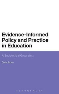 Cover image for Evidence-Informed Policy and Practice in Education: A Sociological Grounding