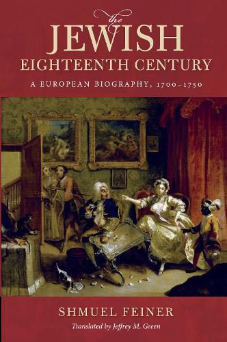 The Jewish Eighteenth Century: A European Biography, 1700-1750