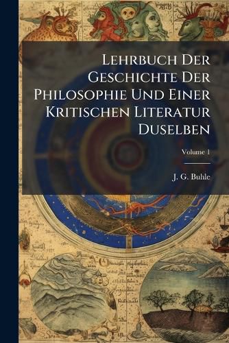 Cover image for Lehrbuch Der Geschichte Der Philosophie Und Einer Kritischen Literatur Duselben