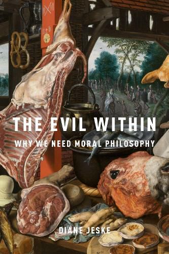 Cover image for The Evil Within: Why We Need Moral Philosophy