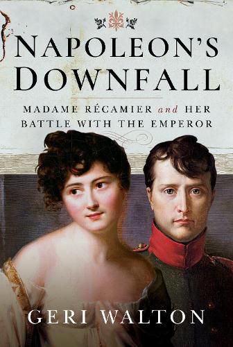 Cover image for Napoleon's Downfall: Madame Recamier and Her Battle with the Emperor