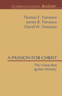 Cover image for A Passion for Christ: The Vision That Ignites Ministry