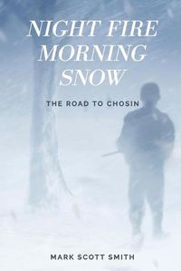 Cover image for Night Fire Morning Snow: The Road to Chosin
