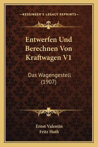 Entwerfen Und Berechnen Von Kraftwagen V1: Das Wagengestell (1907)