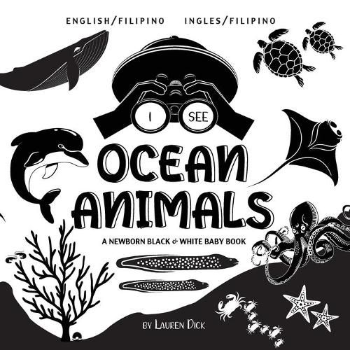 I See Ocean Animals: Bilingual (English / Filipino) (Ingles / Filipino) A Newborn Black & White Baby Book (High-Contrast Design & Patterns) (Whale, Dolphin, Shark, Turtle, Seal, Octopus, Stingray, Jellyfish, Seahorse, Starfish, Crab, and More!) (E