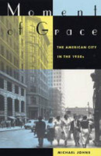 Cover image for Moment of Grace: The American City in the 1950s