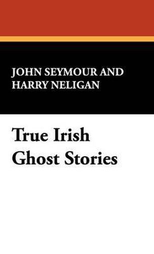 Cover image for True Irish Ghost Stories
