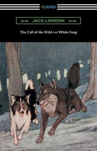 Cover image for The Call of the Wild and White Fang (Illustrated by Philip R. Goodwin and Charles Livingston Bull)