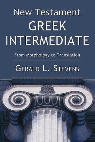 New Testament Greek Intermediate: From Morphology to Translation